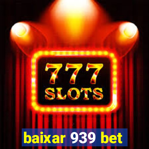 baixar 939 bet